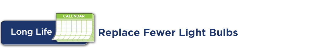 Replace Fewer Light Bulbs